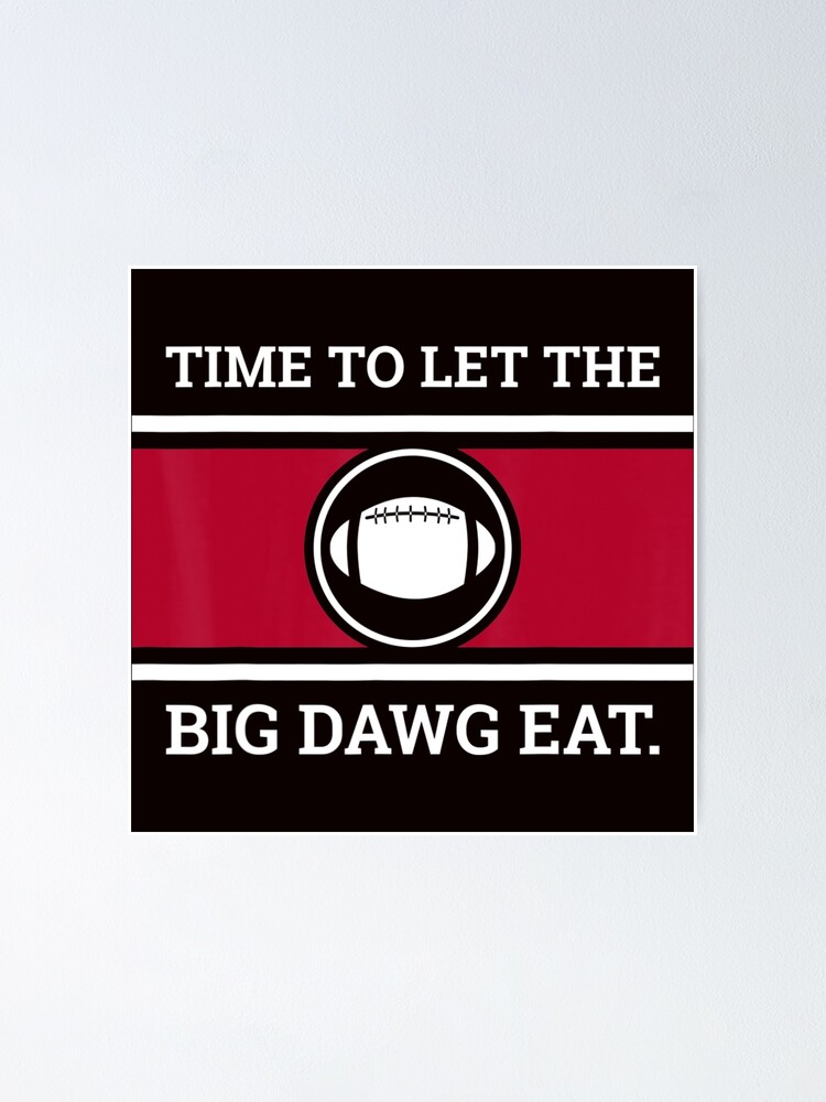 Football Time To Let The Big Dawg Eat" Poster by robothome