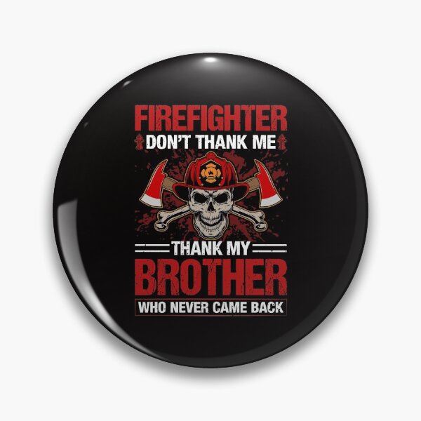 Item preview, Firefighter Don't Thank Me Thank My Brother Who Never Came Back designed and sold by verdecuddly.