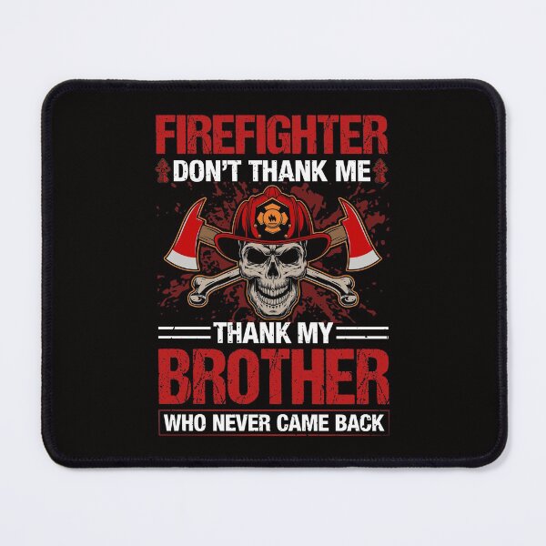 Item preview, Firefighter Don't Thank Me Thank My Brother Who Never Came Back designed and sold by verdecuddly.
