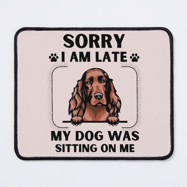 Item preview, Sorry I Am Late My Dog Was Sitting On Me (Dog Lover Gift) designed and sold by i-longmanshop.