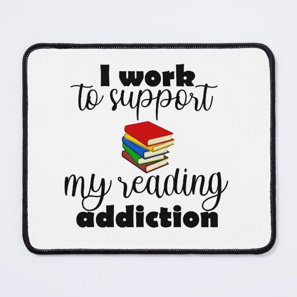 Item preview, I Work To Support My Reading Addiction designed and sold by beefrancky.