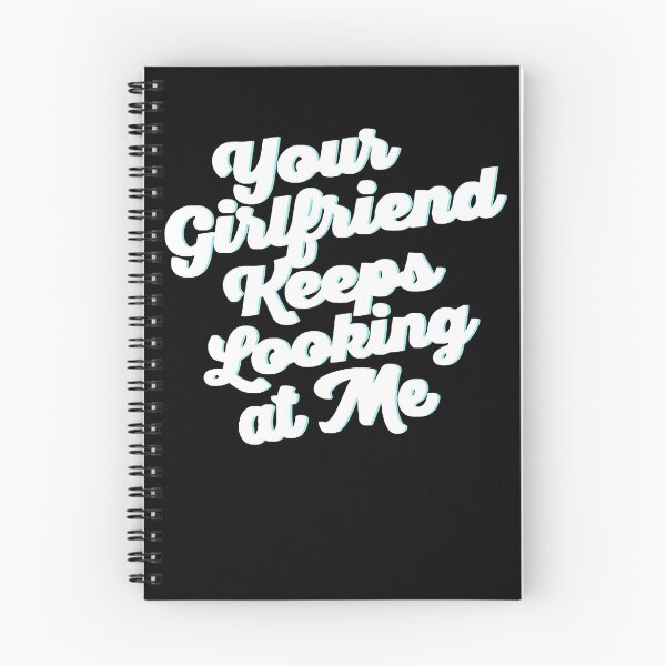 Item preview, Your Girlfriend Keeps Looking At Me designed and sold by TheOHC.