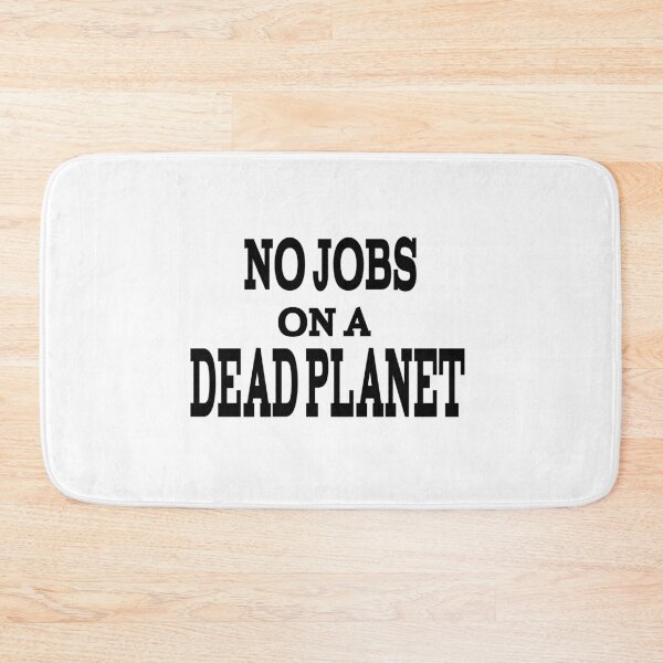 Item preview, No Jobs On A Dead Planet designed and sold by player-502.