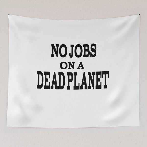 Item preview, No Jobs On A Dead Planet designed and sold by player-502.