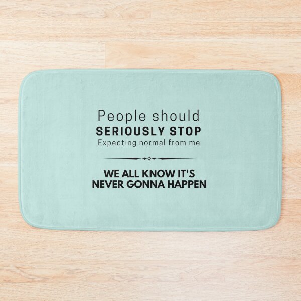 Item preview, People should seriously stop expecting normal from me        designed and sold by Raymondpresley.