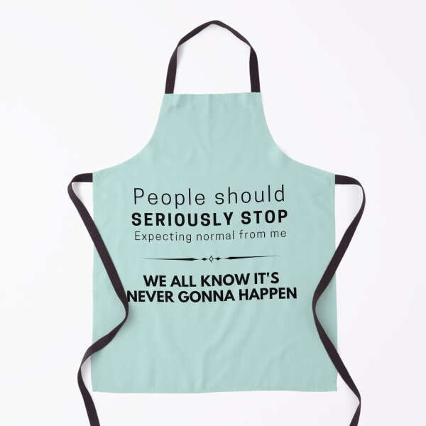 Item preview, People should seriously stop expecting normal from me designed and sold by Raymondpresley.
