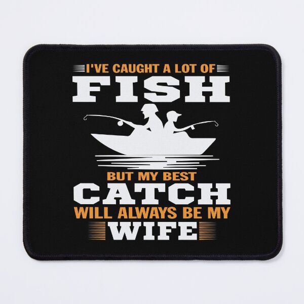 Item preview, I've caught a lot of fish but my best catch will always be my wife T-shirt. designed and sold by Mr18JasimU.