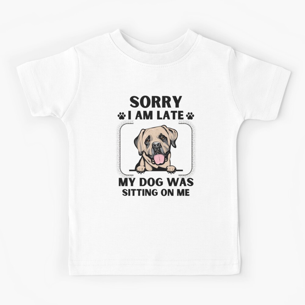 Sorry I Am Late My Dog Was Sitting On Me (Dog Lover Gift)