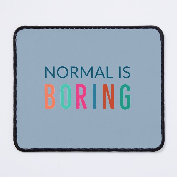 Item preview, Normal Is Boring        designed and sold by Raymondpresley.