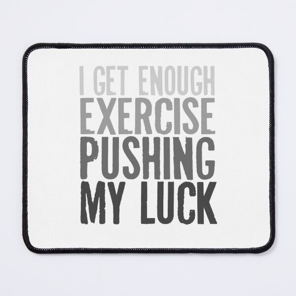 Item preview, I Get Enough Exercise Pushing My Luck  designed and sold by techdave.