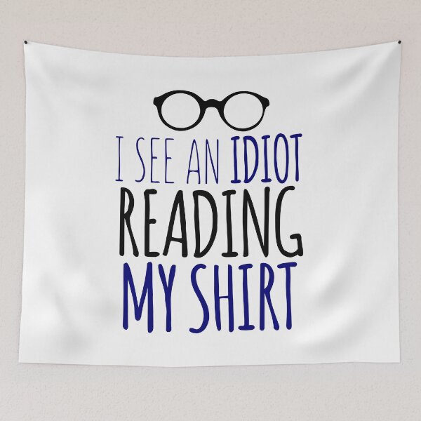 Item preview, I See An Idiot Reading MY Shirt designed and sold by techdave.