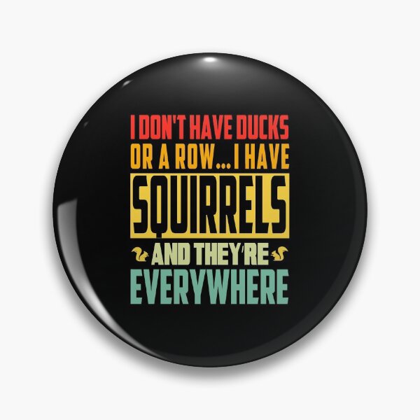 Item preview, I Don't Have Duck Or A Row I Have Squirrels And They're Everywhere designed and sold by ZETTIF ⭐⭐⭐⭐⭐.