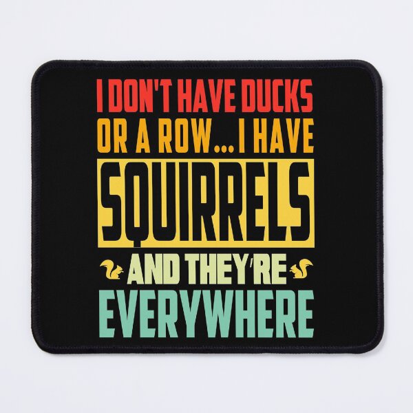 Item preview, I Don't Have Duck Or A Row I Have Squirrels And They're Everywhere designed and sold by ZETTIF ⭐⭐⭐⭐⭐.