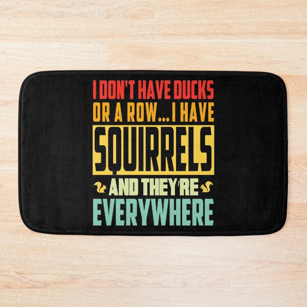 Item preview, I Don't Have Duck Or A Row I Have Squirrels And They're Everywhere designed and sold by ZETTIF ⭐⭐⭐⭐⭐.