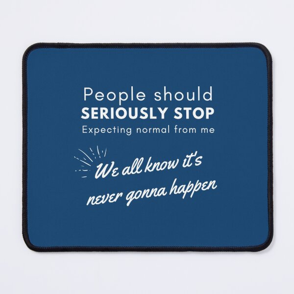 Item preview, People should seriously stop expecting normal from me   designed and sold by Raymondpresley.