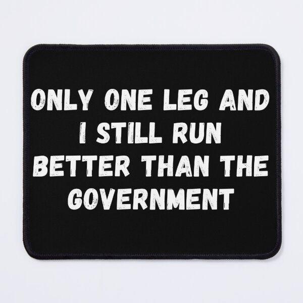Item preview, Only One Leg And I Still Run Better Than The Government - Funny Amputee Leg designed and sold by GhaliSmith.