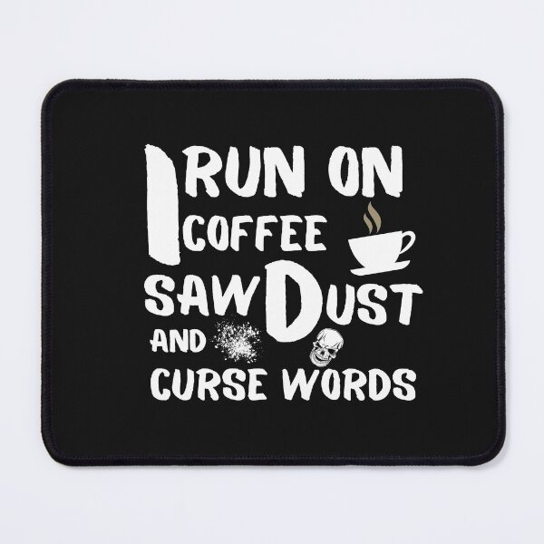 Item preview, Coffee, Sawdust, Curse Words -  Woodworking Carpentry Fun Graphic - Fun Woodworking Gifts  designed and sold by WoodWorkingInc.