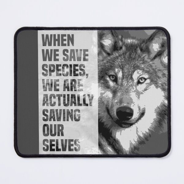 Item preview, when we save species, we are actually saving ourselves.(endangered animal gray wolf ; canis lupus) designed and sold by challengecafe.