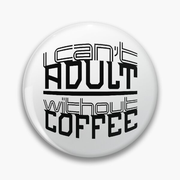 Item preview, I Can't Adult Without Coffee - 02 designed and sold by Jeremy Bruce.