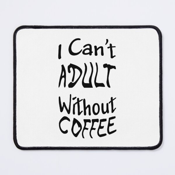 Item preview, I Can't Adult Without Coffee - 04 designed and sold by Jeremy Bruce.