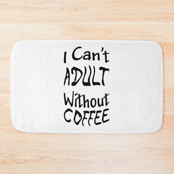 Item preview, I Can't Adult Without Coffee - 04 designed and sold by Jeremy Bruce.