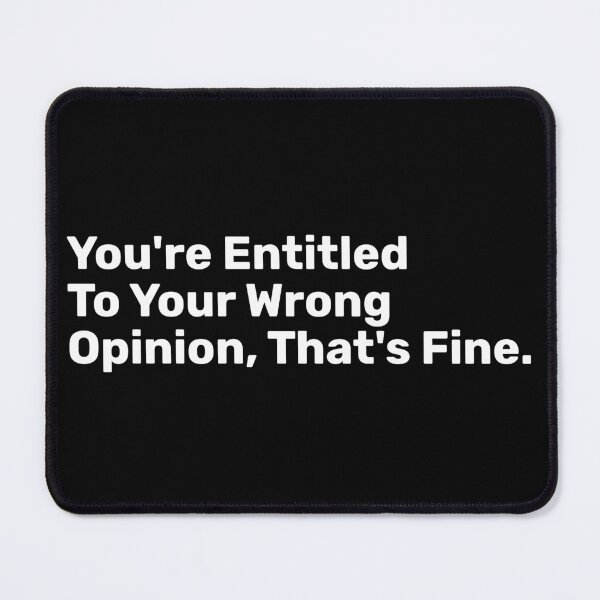 Item preview, You're Entitled To Your Wrong Opinion, That's Fine designed and sold by BopleDesigns.