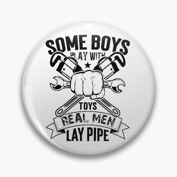 Item preview, Some Boys Play with Toys Real Men lay pipe designed and sold by ronyartking.