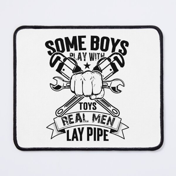 Item preview, Some Boys Play with Toys Real Men lay pipe designed and sold by ronyartking.