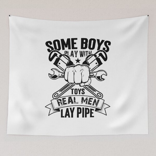 Item preview, Some Boys Play with Toys Real Men lay pipe designed and sold by ronyartking.