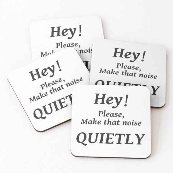 Item preview, HEY! PLEASE MAKE THAT NOISE QUIETLY designed and sold by TJays.