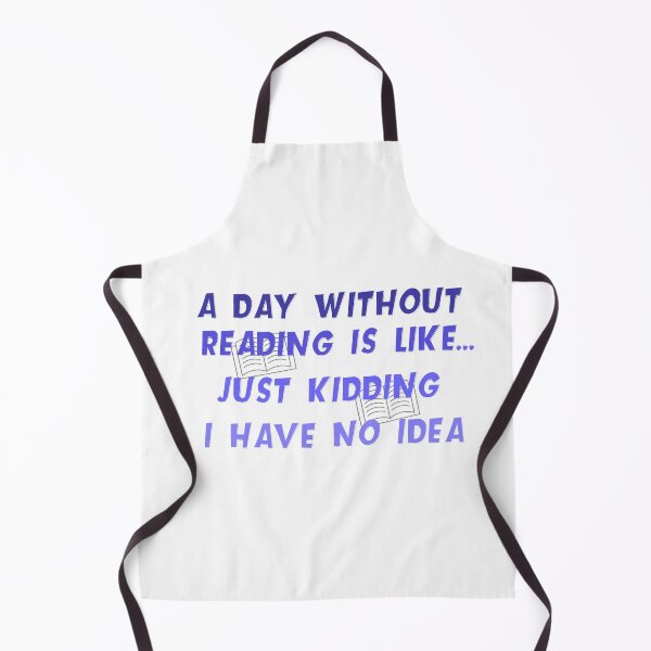 Item preview, A day without reading is like just kidding i have no idea designed and sold by ISMABerry.