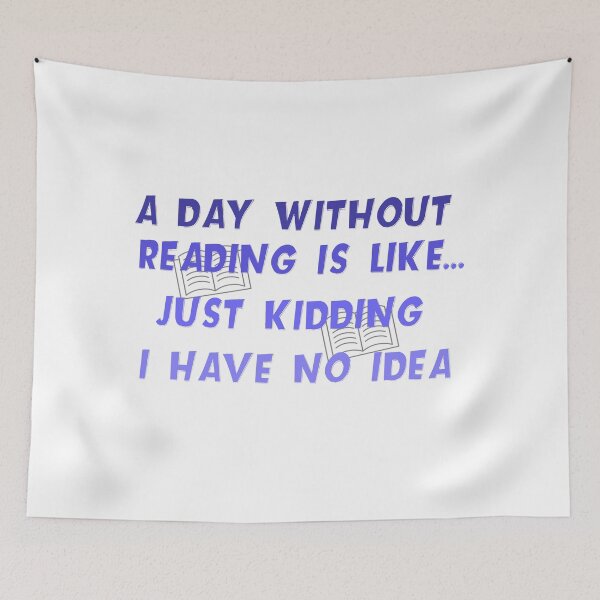 Item preview, A day without reading is like just kidding i have no idea designed and sold by ISMABerry.