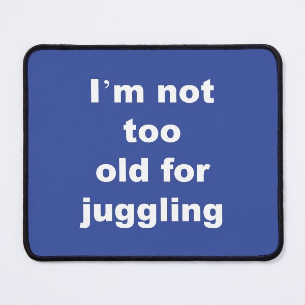 Item preview, Juggling-Not Too Old Funny Jugglers Quotes Gifts For Friends designed and sold by Sugar-Magnolia.