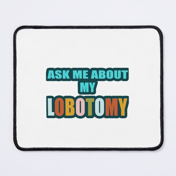 Item preview, Ask Me About My Lobotomy sticker designed and sold by Morja2015.