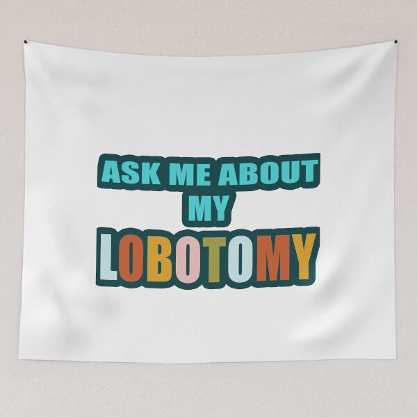 Item preview, Ask Me About My Lobotomy sticker designed and sold by Morja2015.