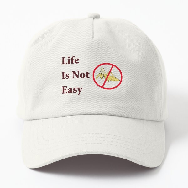 Life Is Not Easy Dad Hat