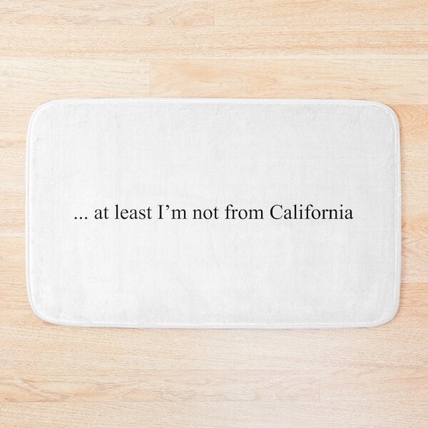 Item preview, ... At Least I'm Not From California designed and sold by qdesigns-az.