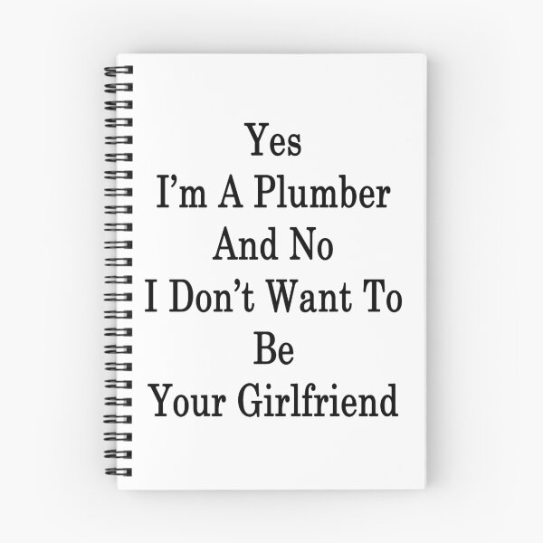 Item preview, Yes I'm A Plumber And No I Don't Want To Be Your Girlfriend  designed and sold by supernova23.