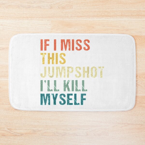 Item preview, if i miss this jumpshot i'll kill myself designed and sold by MusicSkateboard.