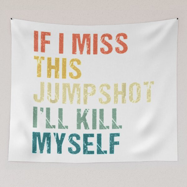 Item preview, if i miss this jumpshot i'll kill myself designed and sold by MusicSkateboard.
