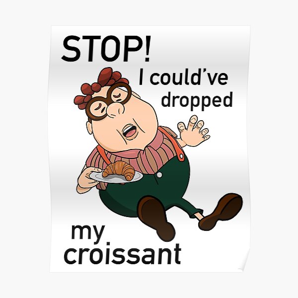 Stop I Could Ve Dropped My Croissant Carl Wheezer Vine Meme Poster For Sale By