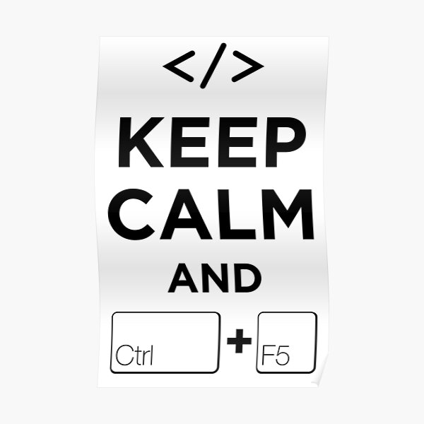 Keep Calm and Ctrl + F5 Poster