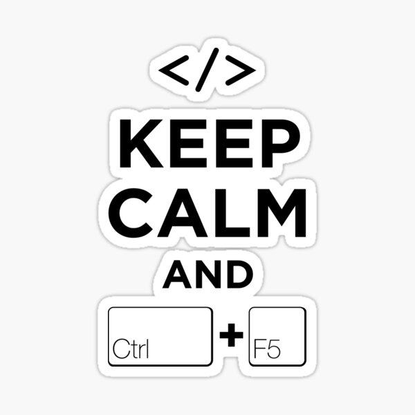 Keep Calm and Ctrl + F5 Sticker