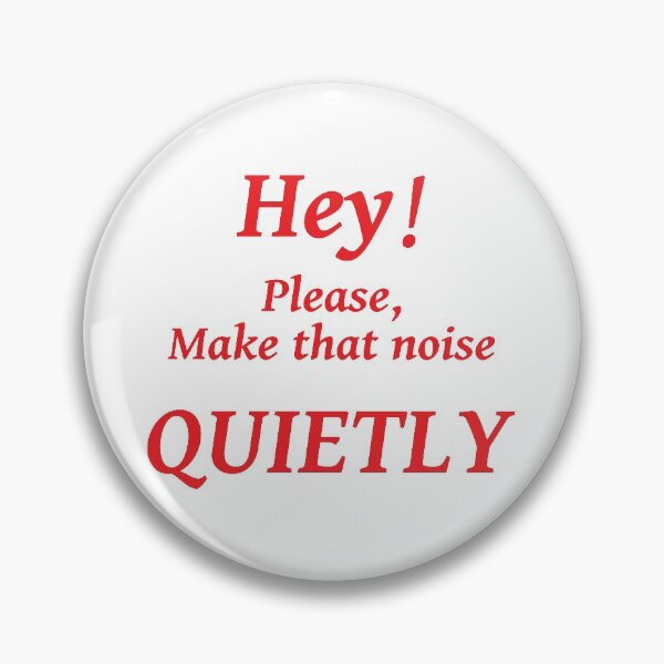 Item preview, HEY! PLEASE MAKE THAT NOISE QUIETLY designed and sold by TJays.
