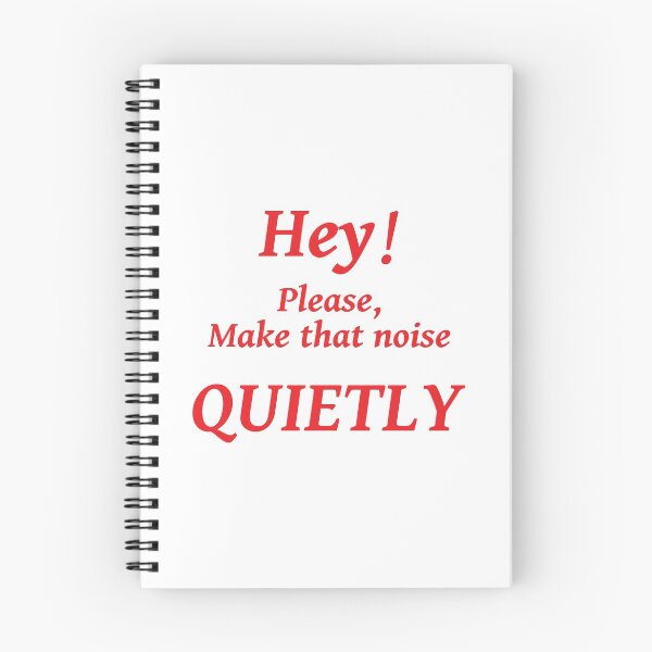 Item preview, HEY! PLEASE MAKE THAT NOISE QUIETLY designed and sold by TJays.