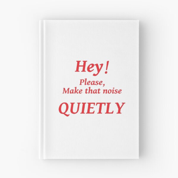Item preview, HEY! PLEASE MAKE THAT NOISE QUIETLY designed and sold by TJays.