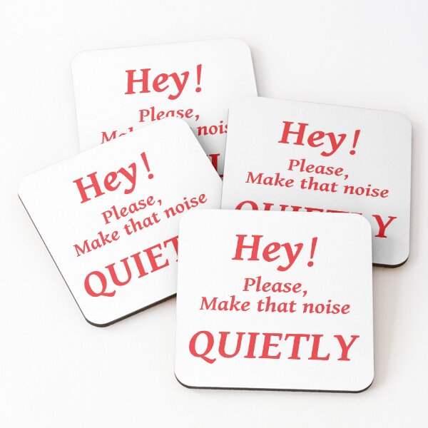 Item preview, HEY! PLEASE MAKE THAT NOISE QUIETLY designed and sold by TJays.