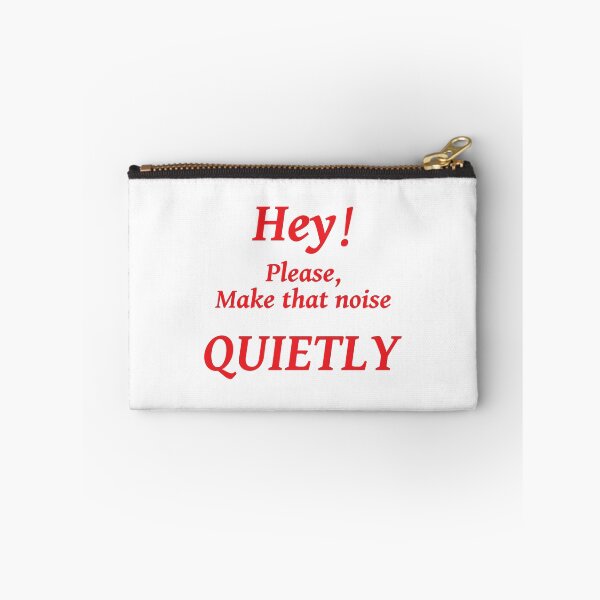 Item preview, HEY! PLEASE MAKE THAT NOISE QUIETLY designed and sold by TJays.
