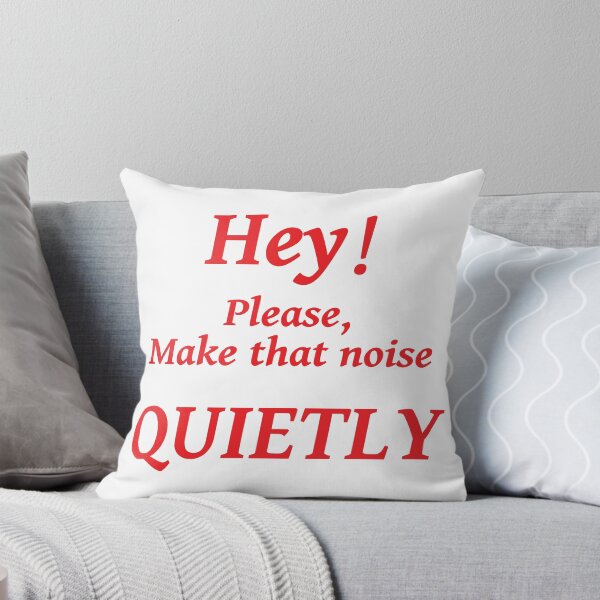 Item preview, HEY! PLEASE MAKE THAT NOISE QUIETLY designed and sold by TJays.