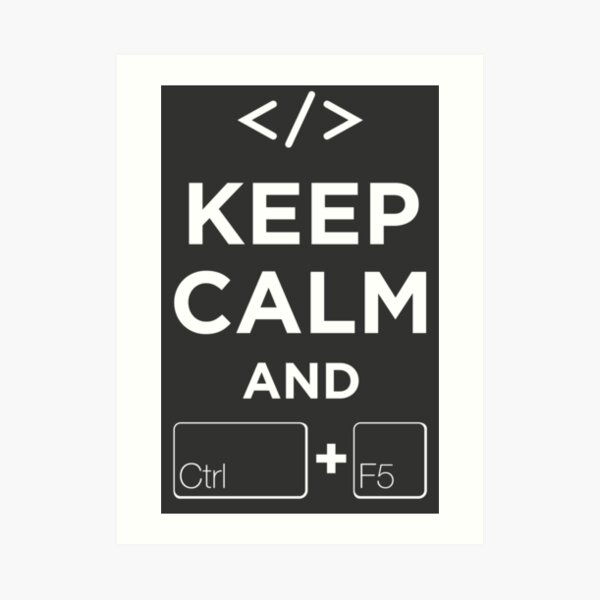 Keep Calm and Ctrl + F5 Dark Edition Art Print